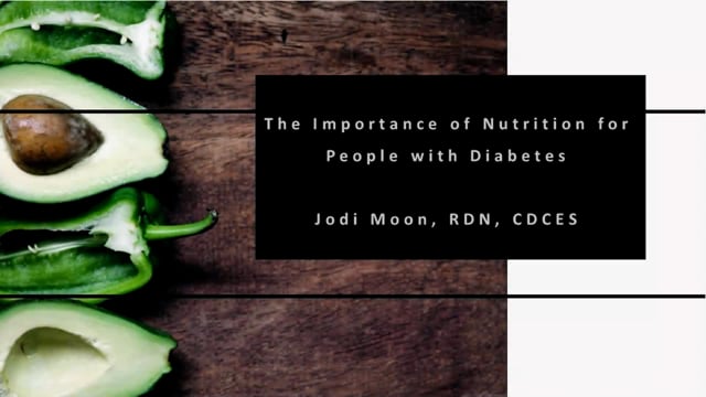 The Importance of Nutrition in People with Diabetes - Jodi Moon, RDN, CDCES