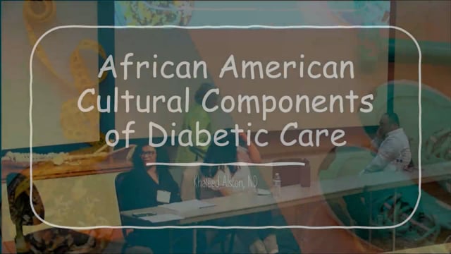 Cultural Components of Diabetes Care-African American Culture - Khaleed Alston, ND