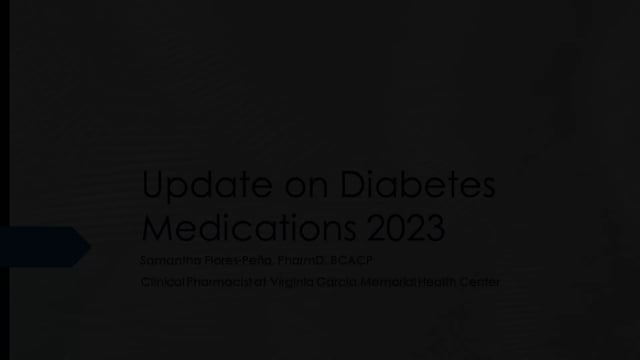 Update on Diabetes Medications-Samantha Flores-Pena, PharmD, BCACP