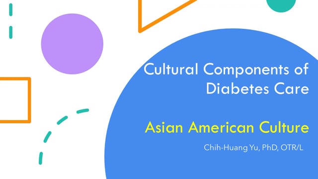 Cultural Components of Diabetes Care-Asian American Culture - Chih-Huang Yu, PhD, OTR/L