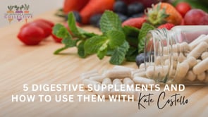 5 DIGESTIVE SUPPLEMENTS & HOW TO USE THEM WITH KATE COSTELLO