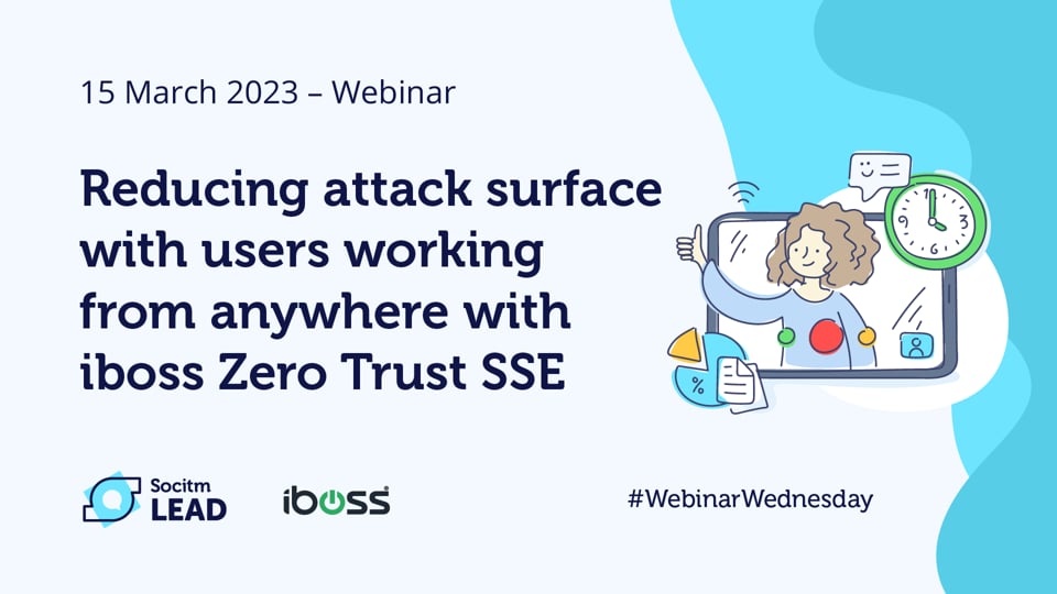 Webinar Wednesday - Reducing attack surface with users working from anywhere with iboss Zero Trust SSE - 15th Mar 2023.mp4