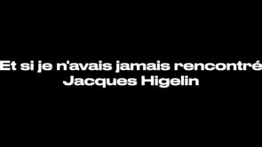 Et si je n'avais jamais rencontré Jacques Higelin - Higelin