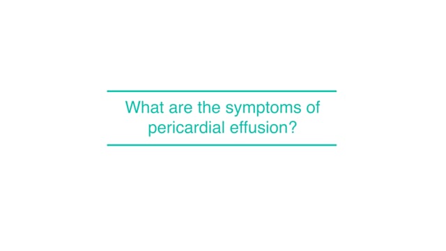 What are the symptoms of pericardial effusion?