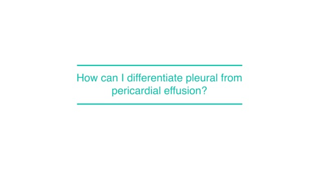 How can I differentiate pleural from pericardial effusion?