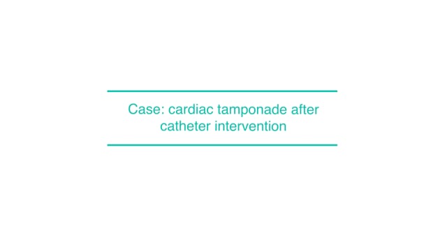 Case: cardiac tamponade after catheter intervention