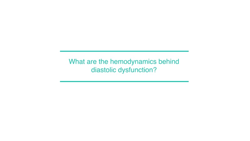 What are the hemodynamics behind diastolic dysfunction?