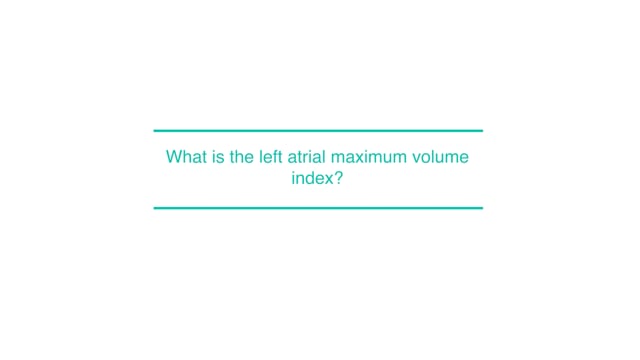 What is the left atrial maximum volume index?