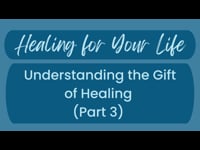 Healing for Your Life - Understanding the Gift of Healing (Part 3) March 19, 2023, with Dr. Kevin Hull