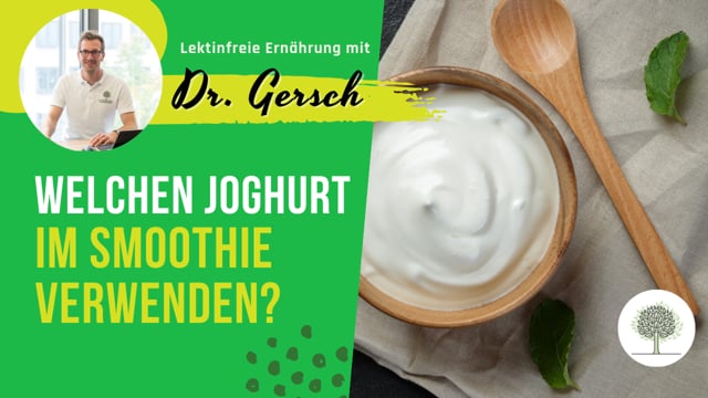 Welchen Joghurt wählt Dr. Gersch für einen lektinfreien Smoothie aus? 