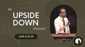 Upside Down Kingdom (6:12-26)
