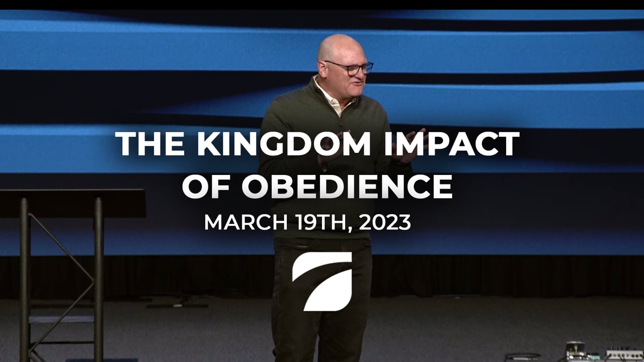 The Kingdom Impact of Obedience - Pastor Willy Rice (March 19th, 2023)