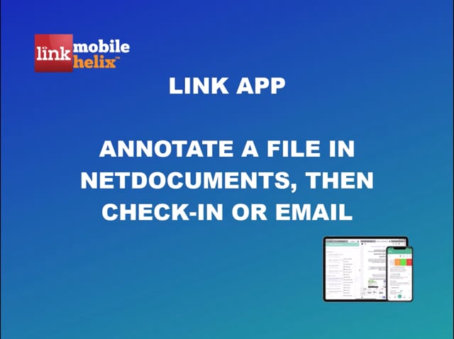 LINK App: Annotate a File in NetDocuments, Then Check-in 2:52