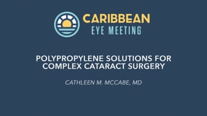 8. Polypropoylene Solutions for Complex Cataract Surgery - Cathleen McCabe, MD