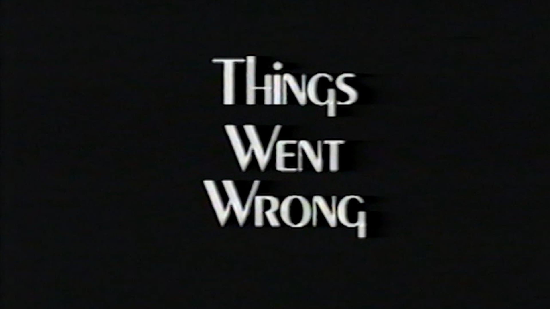 Things Went Wrong