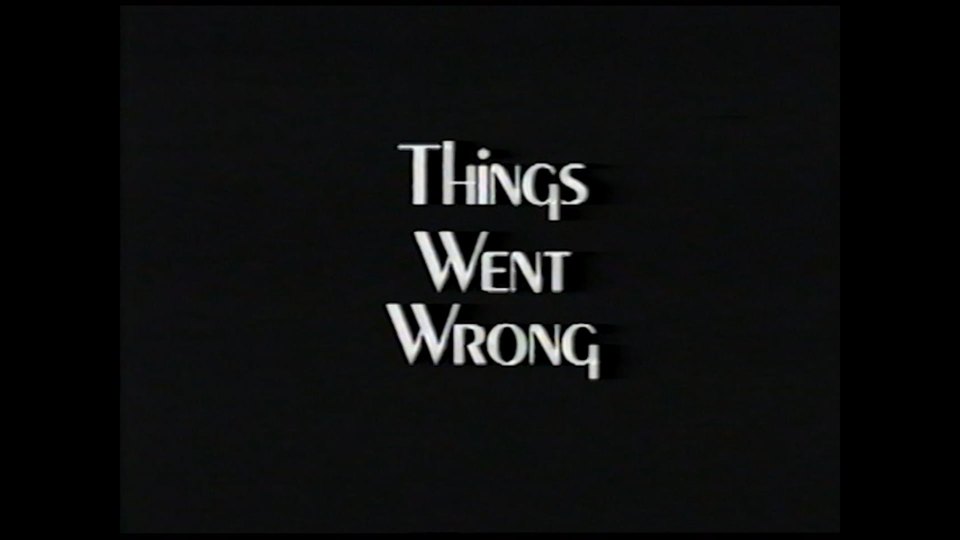 Things Went Wrong