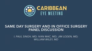 7. Same Day Surgery and In Office Surgery Panel Discussion - I. Paul Singh, MD; Ivan Mac, MD; Jim Loden, MD; William Wiley, MD