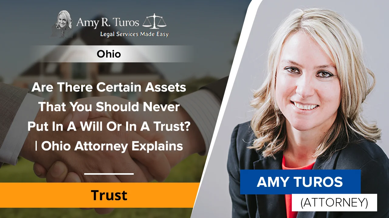 Are There Certain Assets That You Should Never Put In A Will Or In A Trust? Ohio Attorney Explains