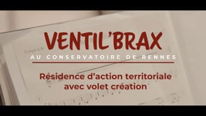 Documentaire Ventil'Brax - Conservatoire de Rennes