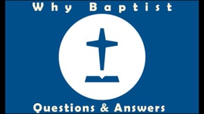 Why Baptist Questions and Answers: Paul Walker