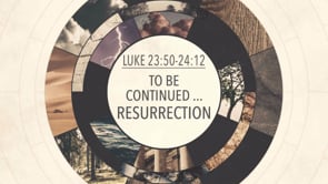 To Be Continued … Resurrection