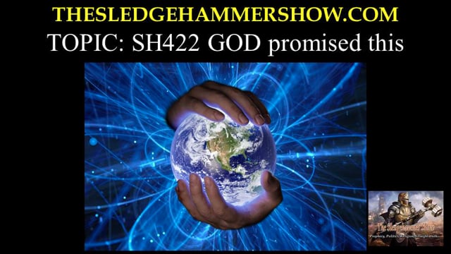 the SLEDGEHAMMER show SH422 GOD promised this