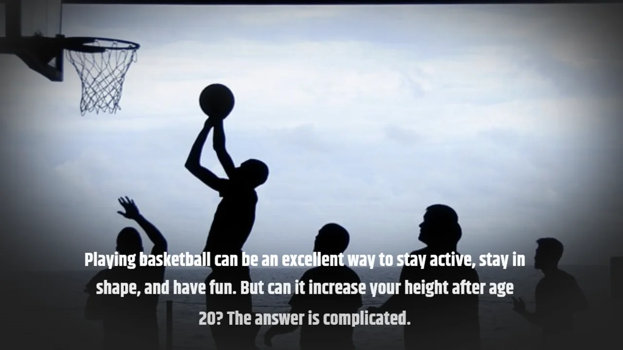 Does Playing Basketball Increase Height After 20