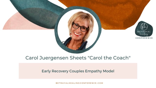 Carol Juergensen Sheets “Carol the Coach”-Early Recovery Couples Empathy  Model - Betrayal Healing Conference