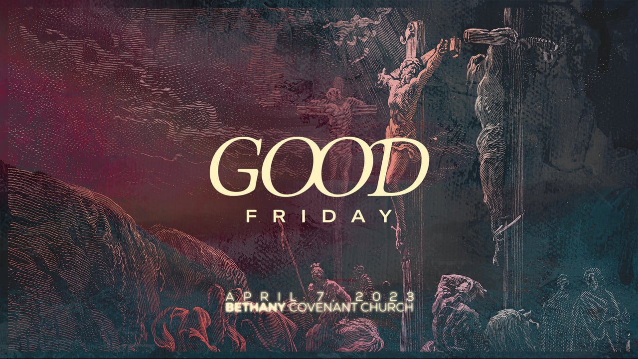 Bethany Covenant Online: Good Friday (April 7, 2023)