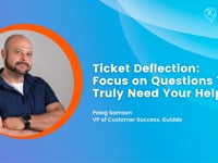 Ticket Deflection - Focus on Questions That Truly Need Your Help | Peleg Samson