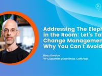 Addressing The Elephant in the Room: Let’s Talk Change Management & Why You Can’t Avoid It | Boaz Gordon
