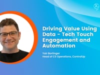 Driving Value Using Data - Tech Touch Engagement and Automation. Scaling Up With Efficiency to Accomplish More! | Yair Bortinger