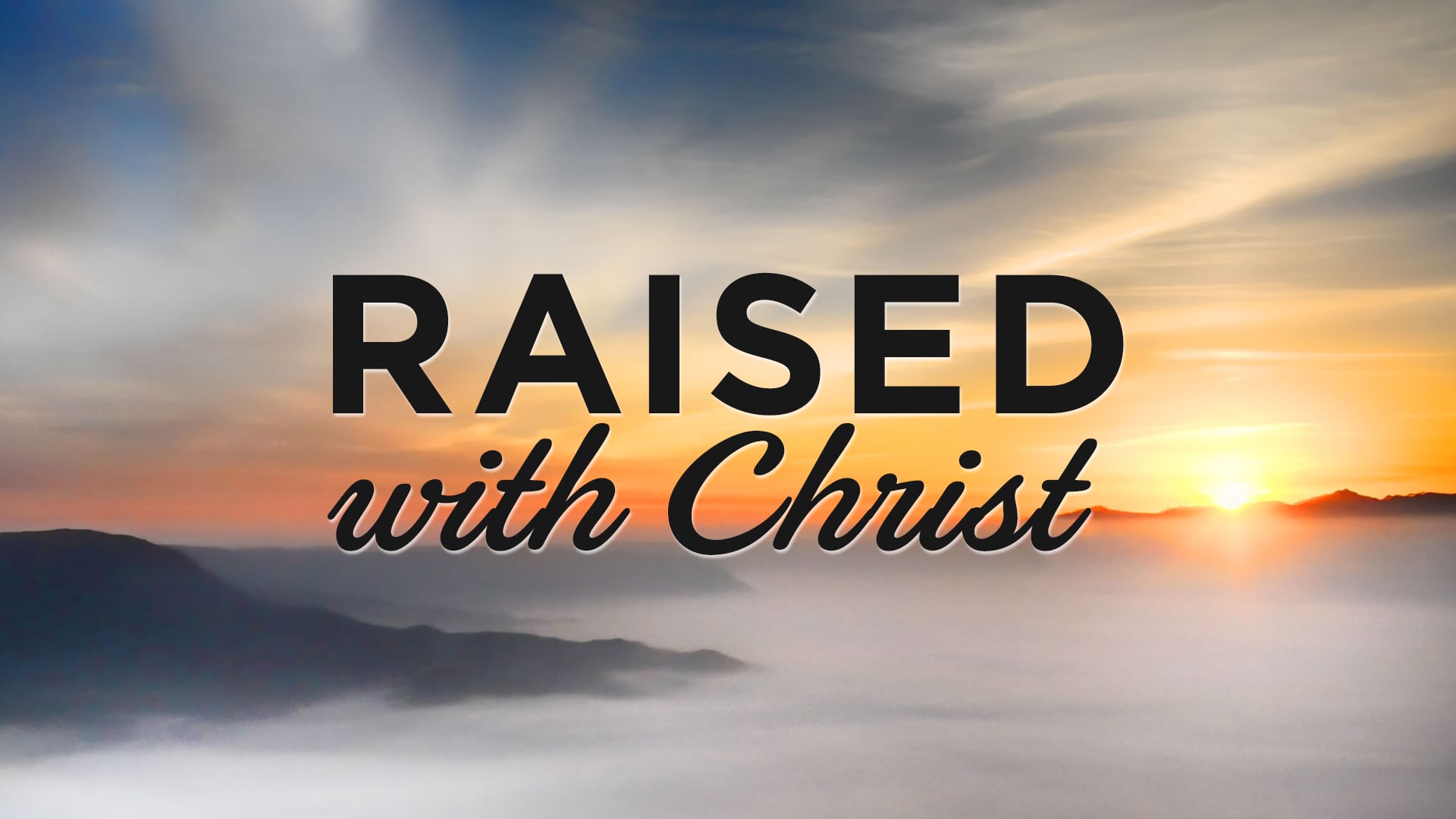 Raised with Christ 1: Dying