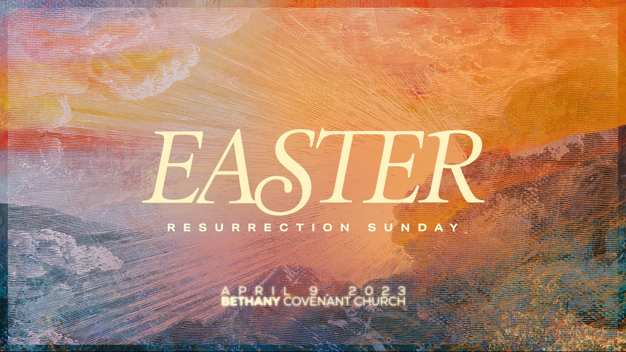 Bethany Covenant Online: April 9, 2023 (Easter Sunday)