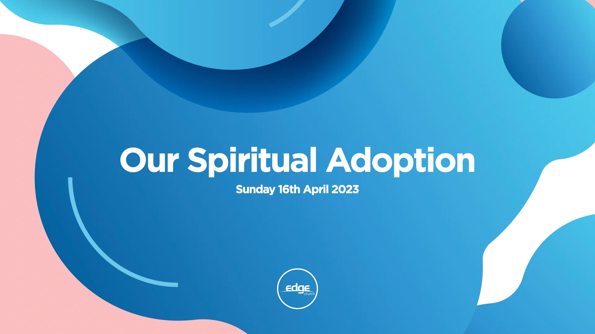 Our Spiritual Adoption | Edge Church Online - Sunday 16th April 2023 on ...