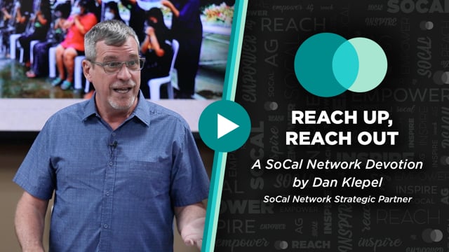 SoCal Network Devotion - April 17, 2023 - Reach Up, Reach Out