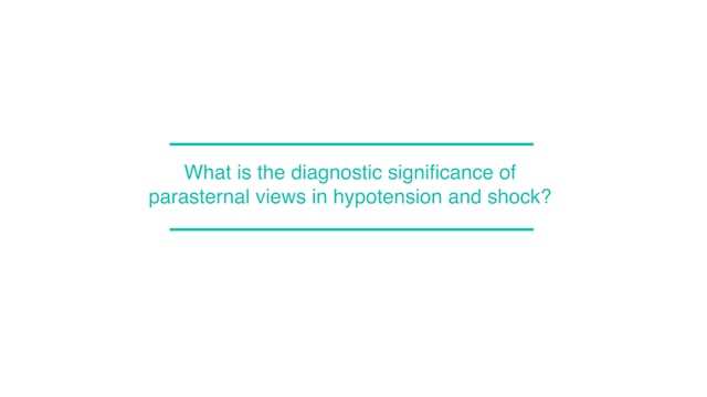What is the diagnostic significance of parasternal views in hypotension and shock?