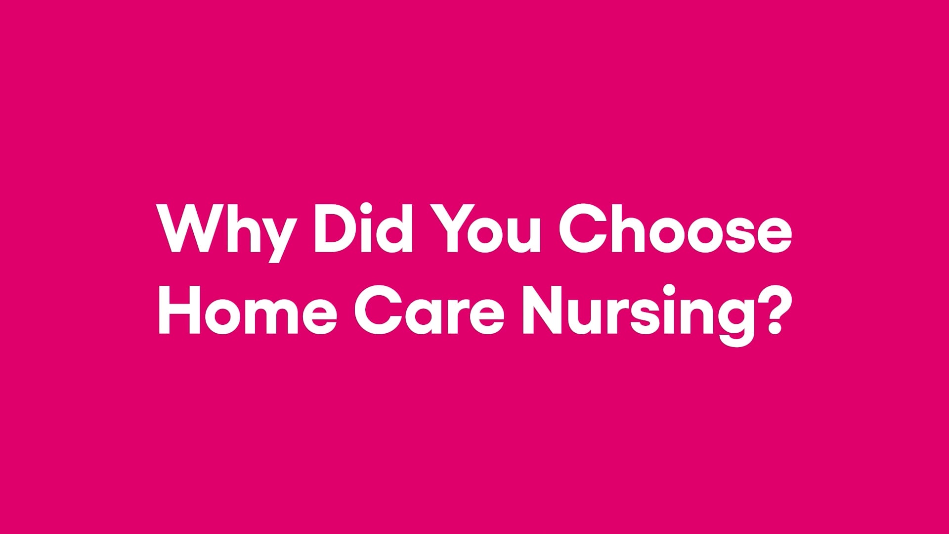 Why did you choose home care nursing & the rewards on Vimeo