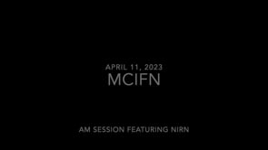 April 11, 2023 MCIFN NIRN AM Session