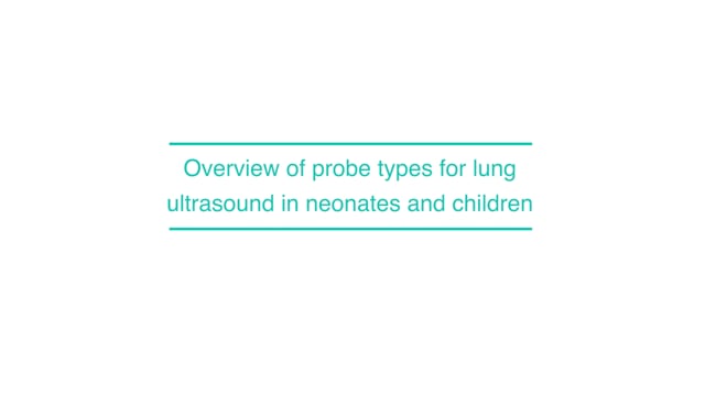 Overview of probe types for lung ultrasound in neonates and children