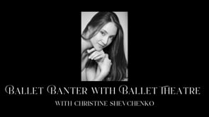 Ballet Banter - Christine Shevchenko