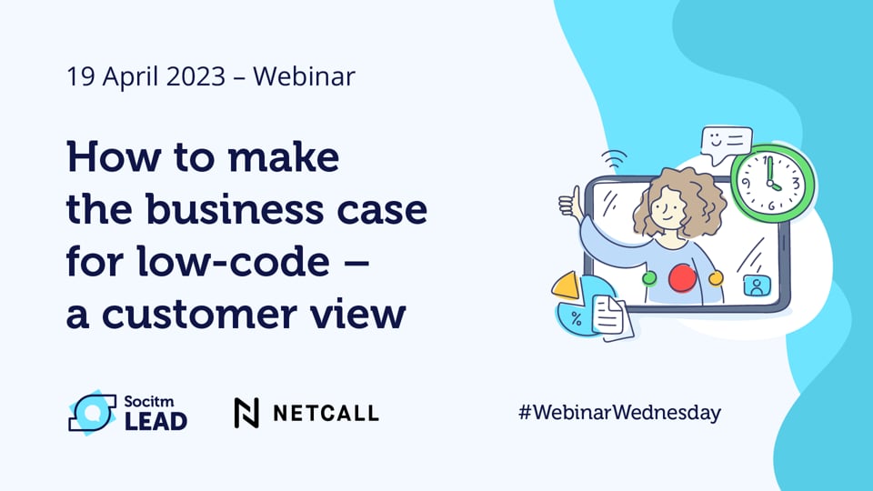 How to make the business case for low-code – a customer view - 19 April 2023