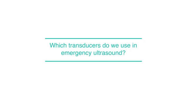 Which transducers do we use in emergency ultrasound?