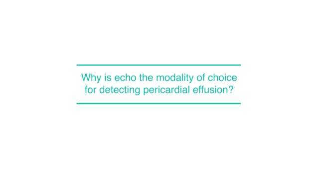 Why is echo the modality of choice for detecting pericardial effusion?