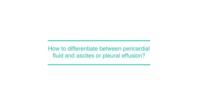 How to differentiate between pericardial fluid and ascites or pleural effusion?