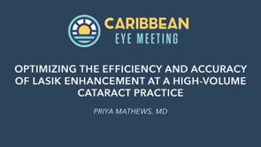 3. Optimizing the Efficiency and Accuracy of LASIK Enhancement at a High-Volume Cataract Practice - Priya Mathews, MD