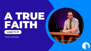 A True Faith (Luke 7:1-17)