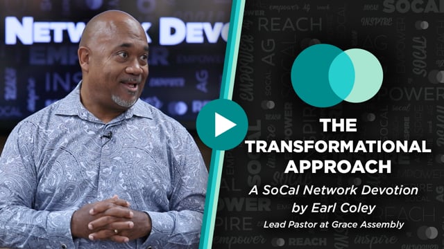 SoCal Network Devotions - April 24, 2023, The Transformational Approach