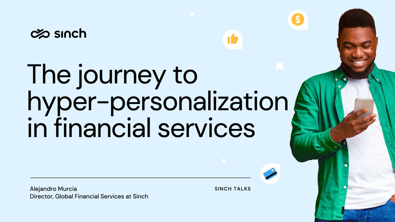 Sinch Talks: The journey to hyperpersonalization in financial services