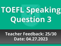 TOEFL Speaking Question 3 - Teacher Feedback - 04.27.2023